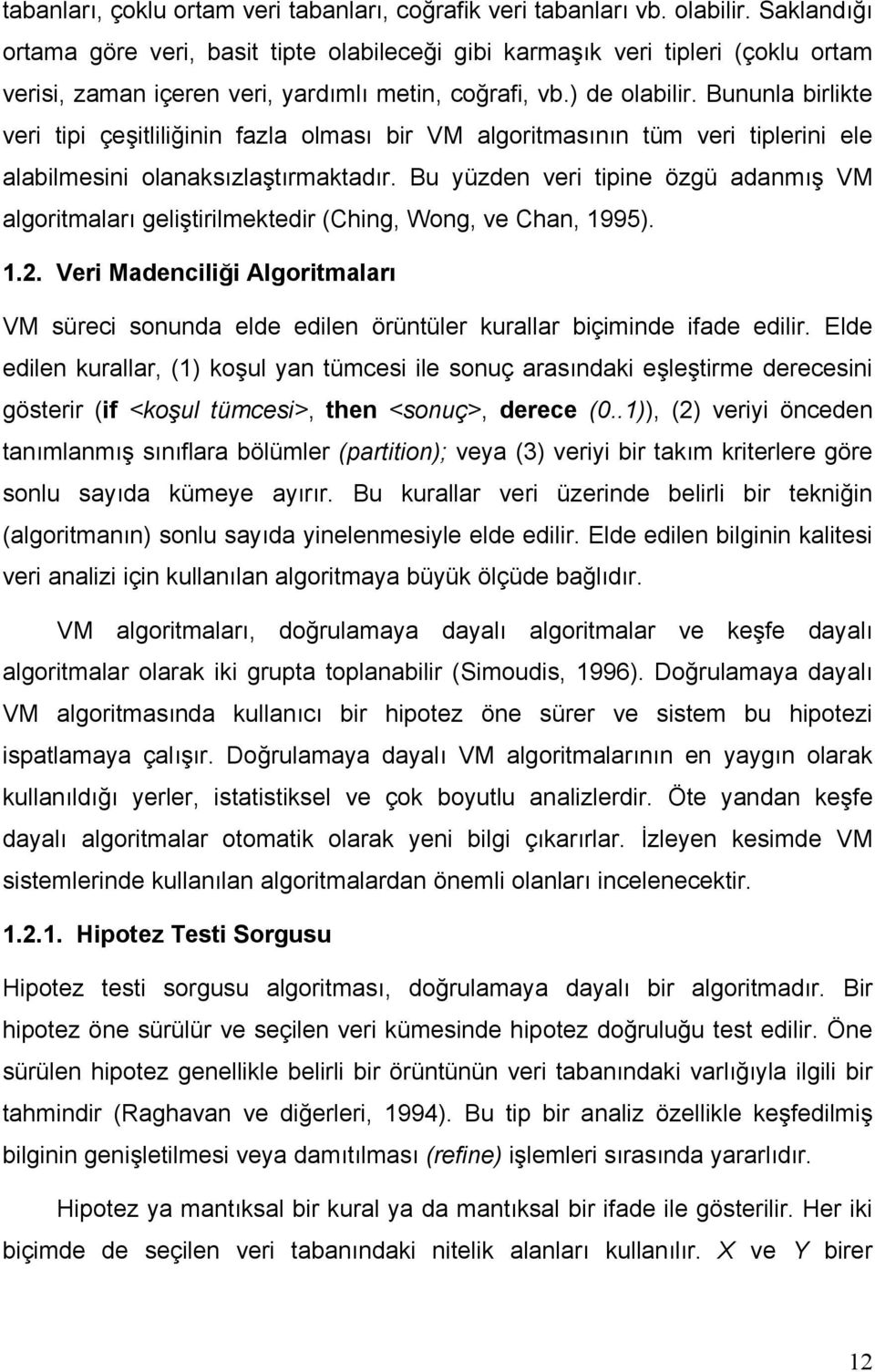 Bununla birlikte veri tipi çeşitliliğinin fazla olması bir VM algoritmasının tüm veri tiplerini ele alabilmesini olanaksızlaştırmaktadır.