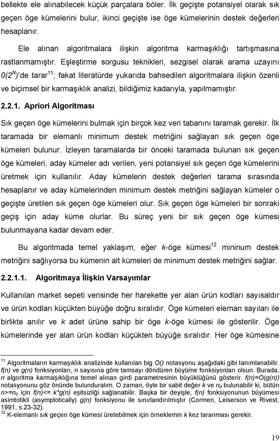 Eşleştirme sorgusu teknikleri, sezgisel olarak arama uzayını 0(2 N ) de tarar 11 ; fakat literatürde yukarıda bahsedilen algoritmalara ilişkin özenli ve biçimsel bir karmaşıklık analizi, bildiğimiz