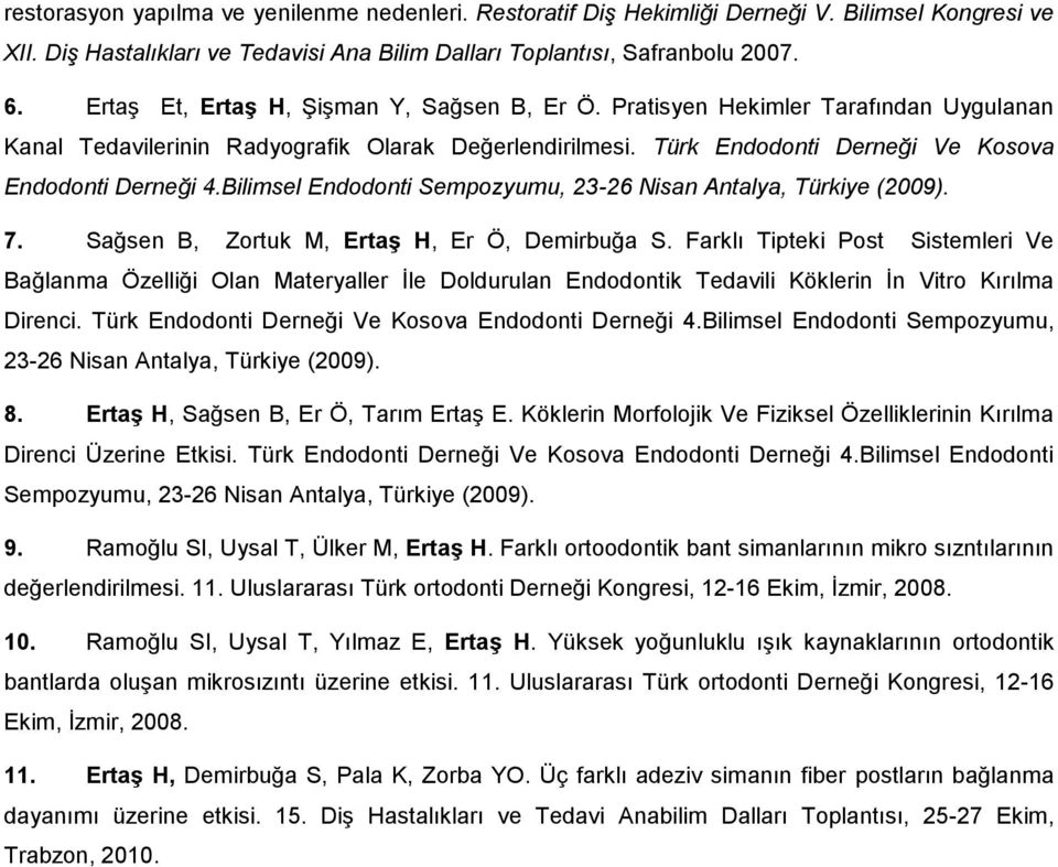 Bilimsel Endodonti Sempozyumu, 23-26 Nisan Antalya, Türkiye (2009). 7. Sağsen B, Zortuk M, Ertaş H, Er Ö, Demirbuğa S.