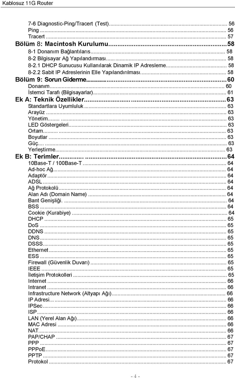 .. 63 Arayüz... 63 Yönetim...... 63 LED Göstergeleri... 63 Ortam...... 63 Boyutlar... 63 Güç...... 63 Yerleştirme... 63 Ek B: Terimler...... 64 10Base-T / 100Base-T... 64 Ad-hoc Ağ... 64 Adaptör.