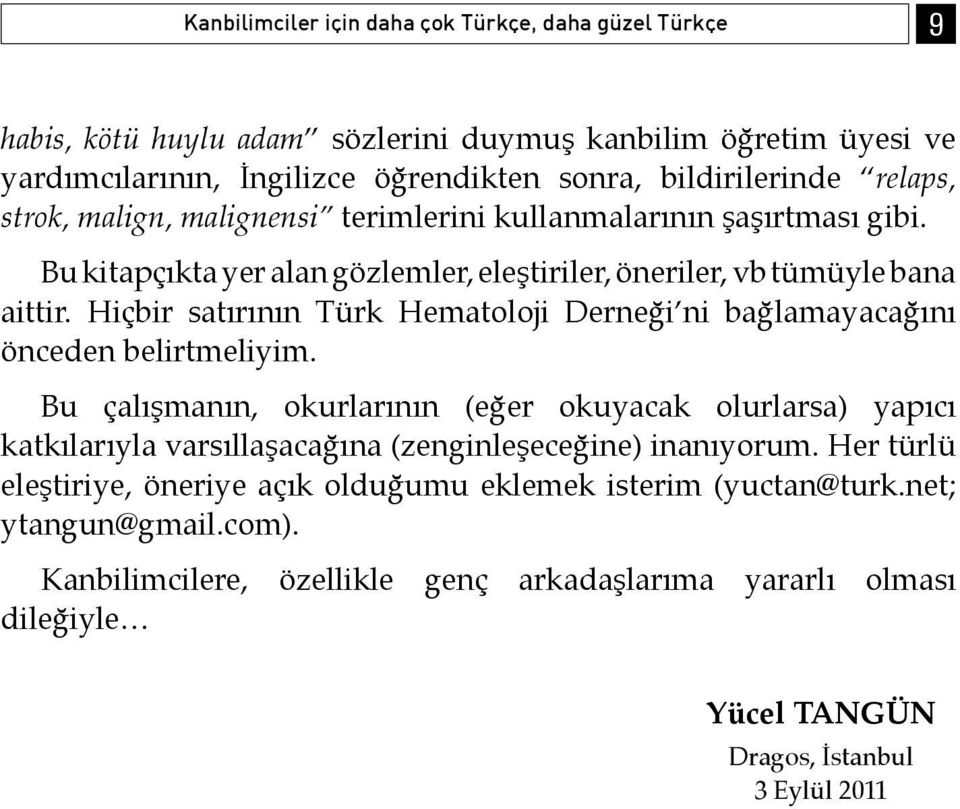 Hiçbir satırının Türk Hematoloji Derneği ni bağlamayacağını önceden belirtmeliyim.