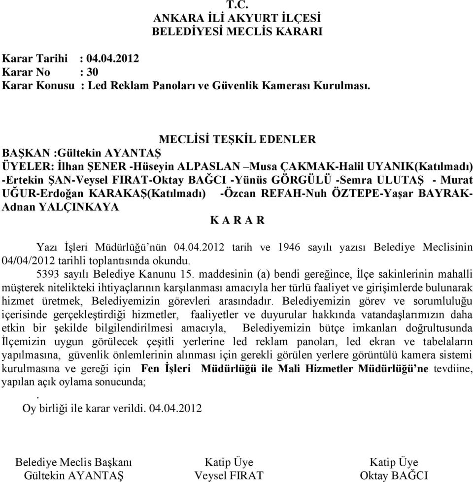 yazısı Belediye Meclisinin 04/04/2012 tarihli toplantısında okundu 5393 sayılı Belediye Kanunu 15 maddesinin (a) bendi gereğince, İlçe sakinlerinin mahalli müşterek nitelikteki ihtiyaçlarının