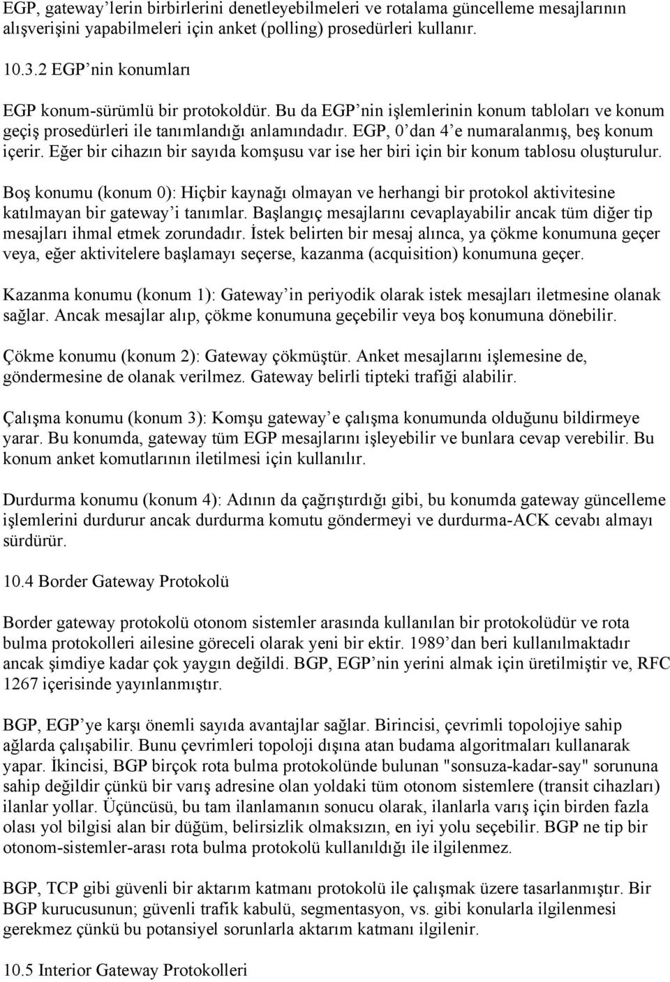 EGP, 0 dan 4 e numaralanmış, beş konum içerir. Eğer bir cihazın bir sayıda komşusu var ise her biri için bir konum tablosu oluşturulur.