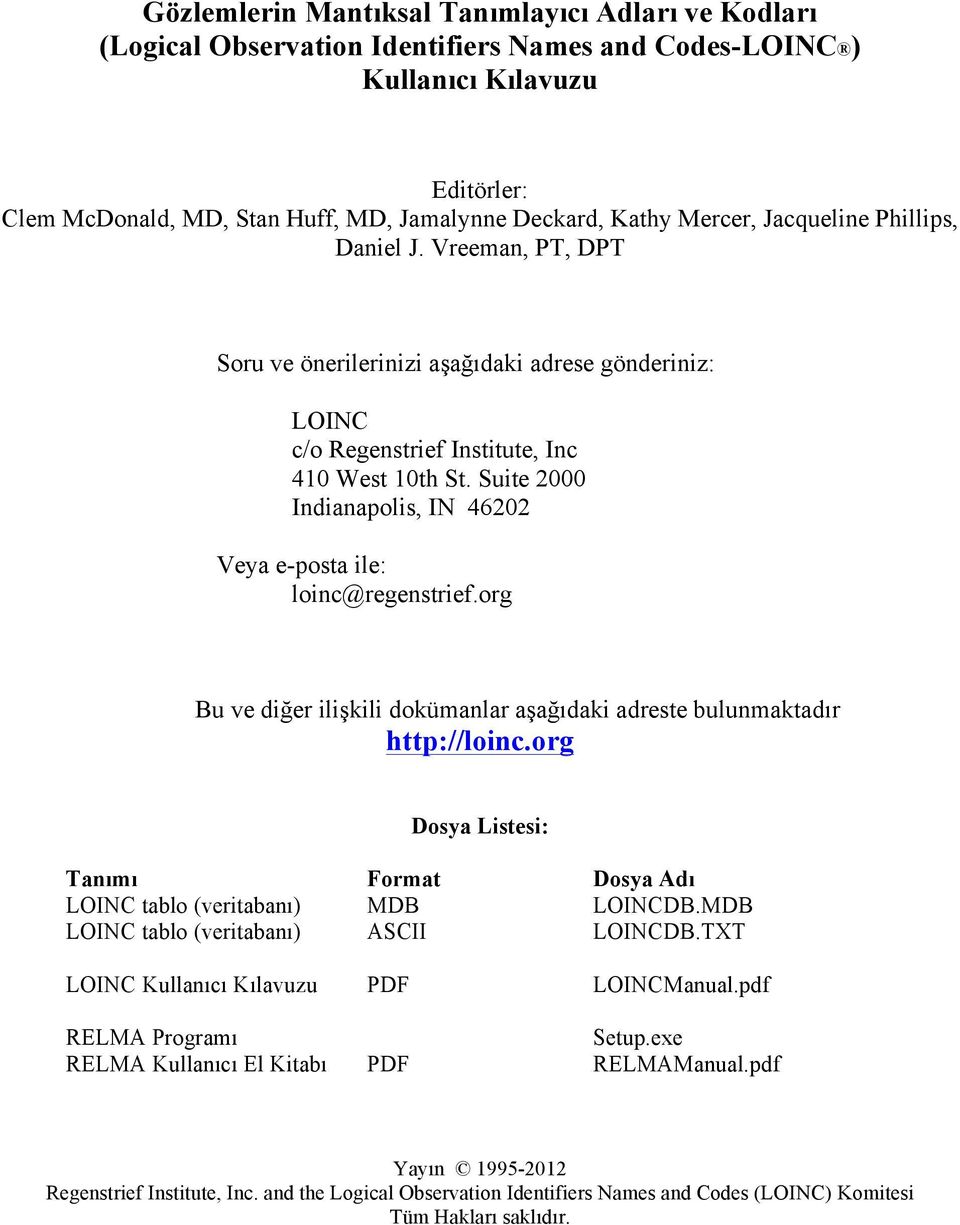 Suite 2000 Indianapolis, IN 46202 Veya e-posta ile: loinc@regenstrief.org Bu ve diğer ilişkili dokümanlar aşağıdaki adreste bulunmaktadır http://loinc.