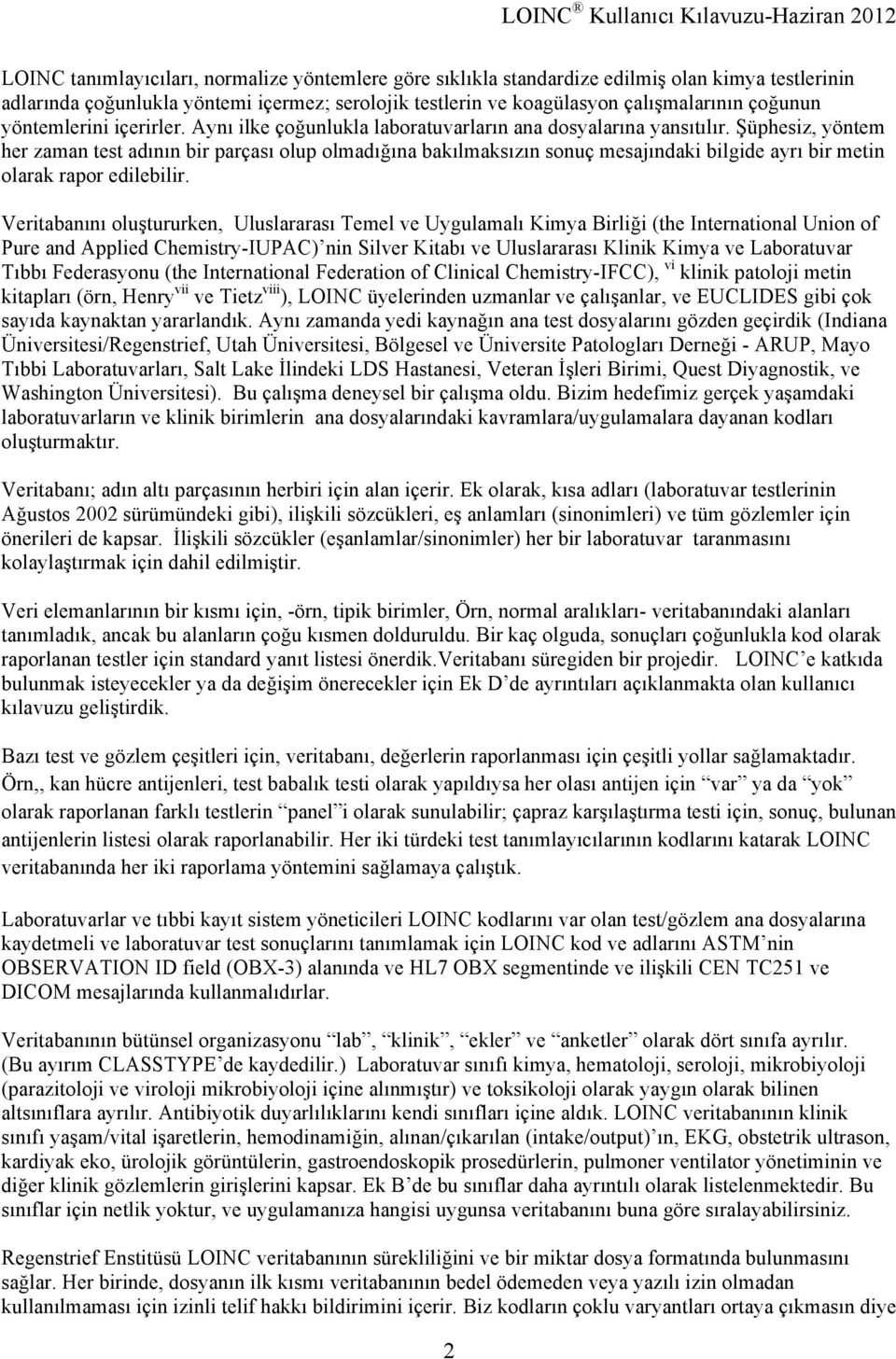 Şüphesiz, yöntem her zaman test adının bir parçası olup olmadığına bakılmaksızın sonuç mesajındaki bilgide ayrı bir metin olarak rapor edilebilir.