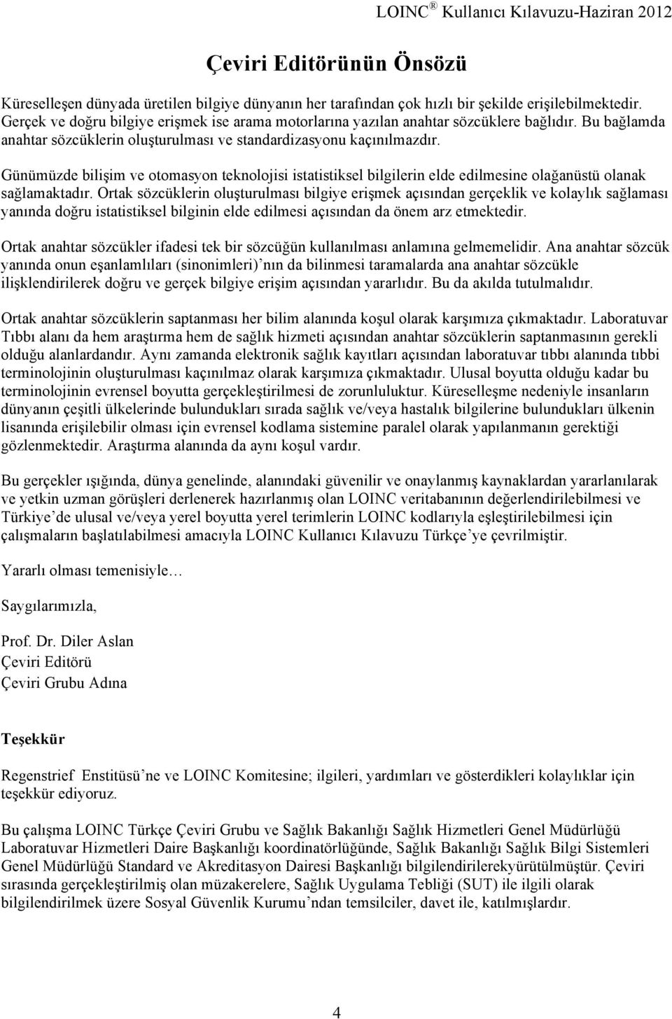 Günümüzde bilişim ve otomasyon teknolojisi istatistiksel bilgilerin elde edilmesine olağanüstü olanak sağlamaktadır.