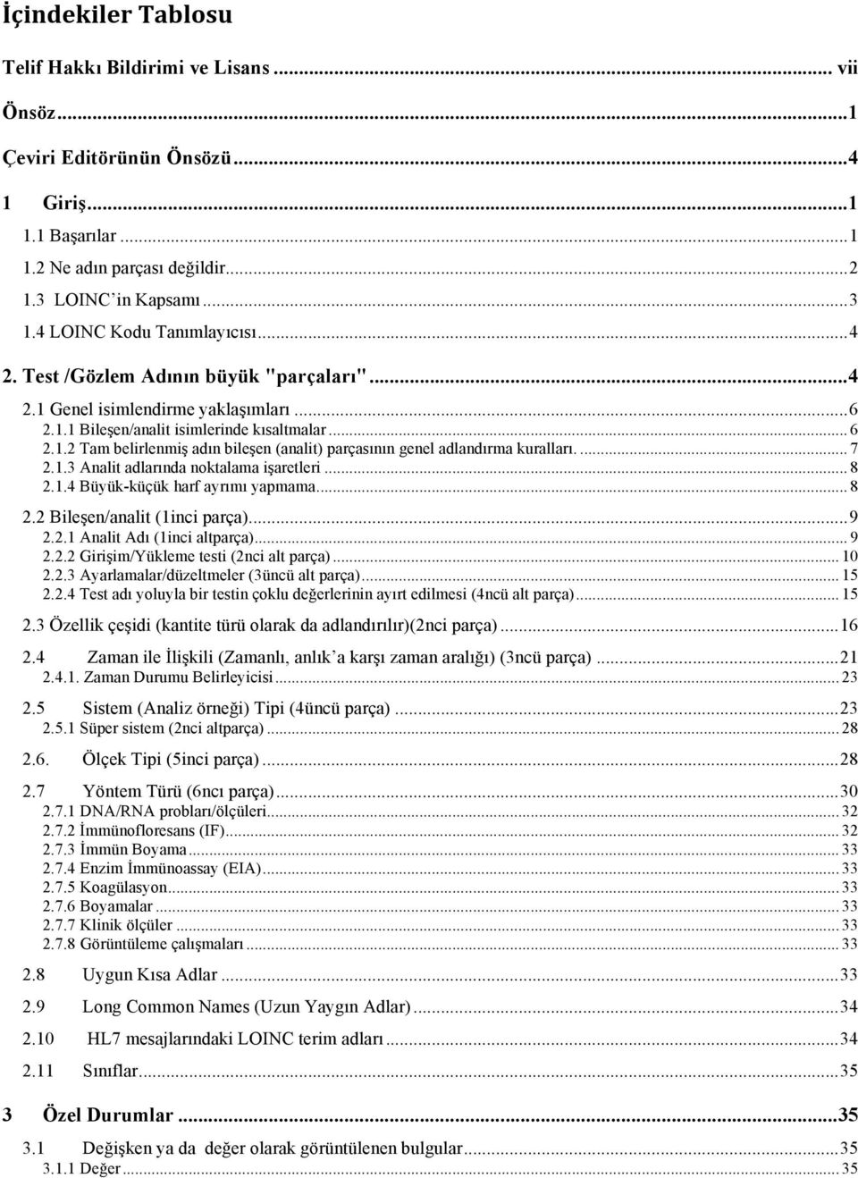 ... 7 2.1.3 Analit adlarında noktalama işaretleri... 8 2.1.4 Büyük-küçük harf ayrımı yapmama... 8 2.2 Bileşen/analit (1inci parça)... 9 2.2.1 Analit Adı (1inci altparça)... 9 2.2.2 Girişim/Yükleme testi (2nci alt parça).