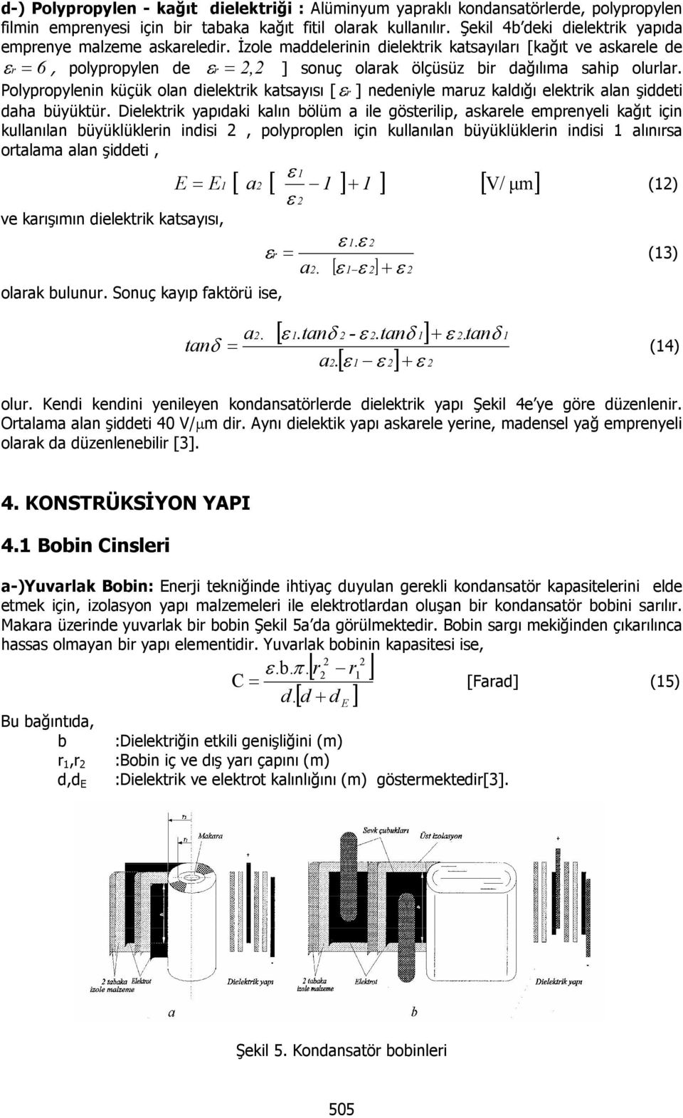 Polypropylenin küçük olan ielektrik katsayısı [ ε r ] neeniyle maruz kalığı elektrik alan şieti aha büyüktür.