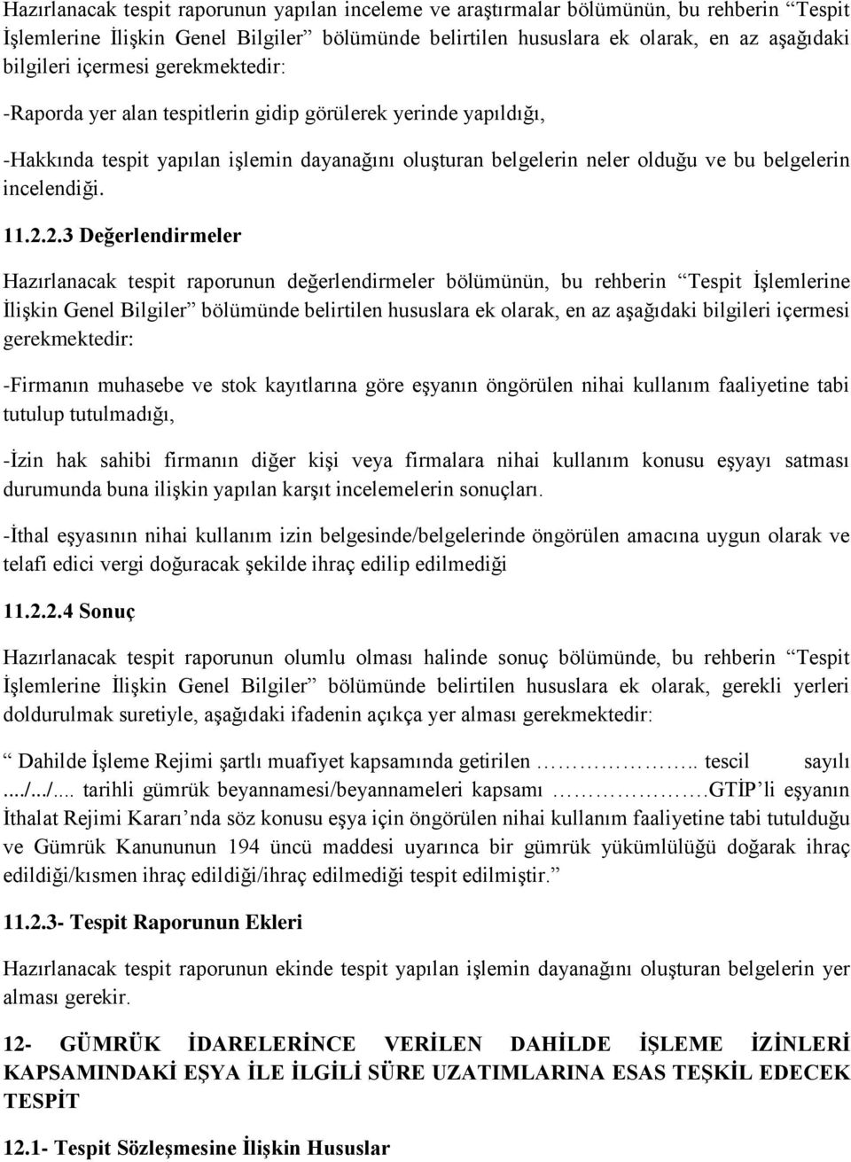 2.3 Değerlendirmeler Hazırlanacak tespit raporunun değerlendirmeler bölümünün, bu rehberin Tespit İşlemlerine İlişkin Genel Bilgiler bölümünde belirtilen hususlara ek olarak, en az aşağıdaki