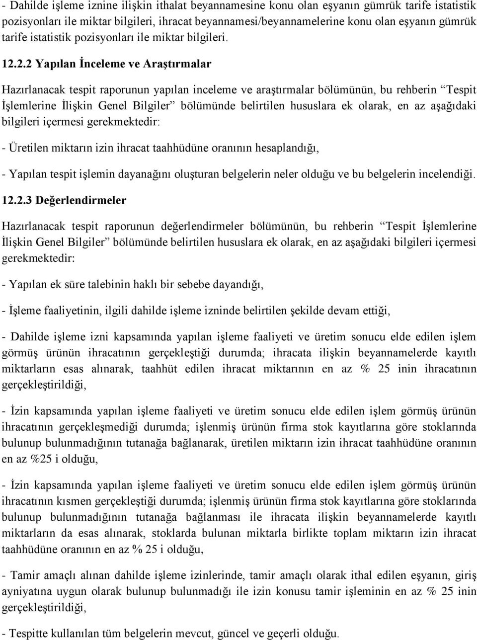 2.2 Yapılan İnceleme ve Araştırmalar Hazırlanacak tespit raporunun yapılan inceleme ve araştırmalar bölümünün, bu rehberin Tespit İşlemlerine İlişkin Genel Bilgiler bölümünde belirtilen hususlara ek