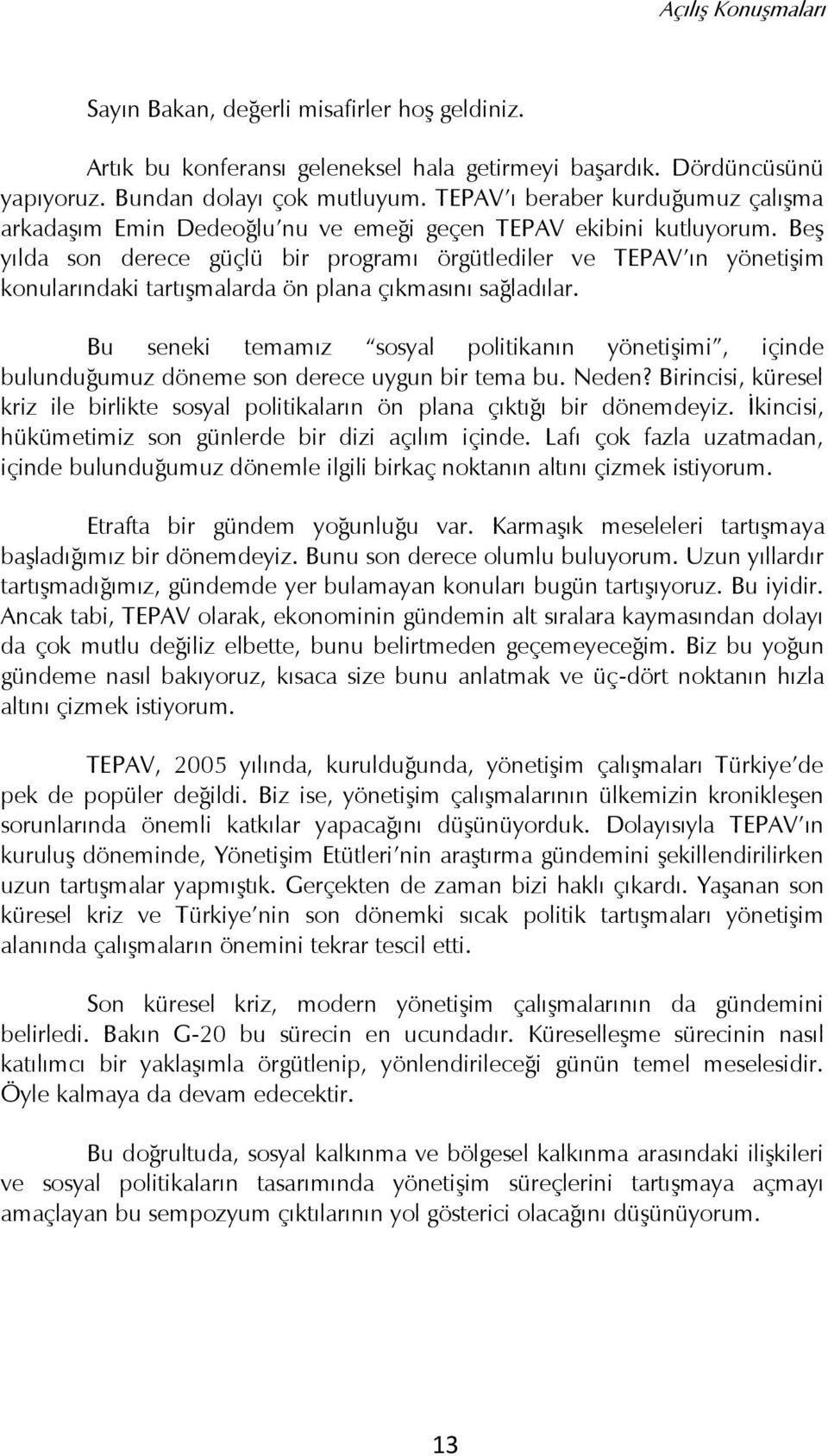 BeĢ yılda son derece güçlü bir programı örgütlediler ve TEPAV ın yönetiģim konularındaki tartıģmalarda ön plana çıkmasını sağladılar.