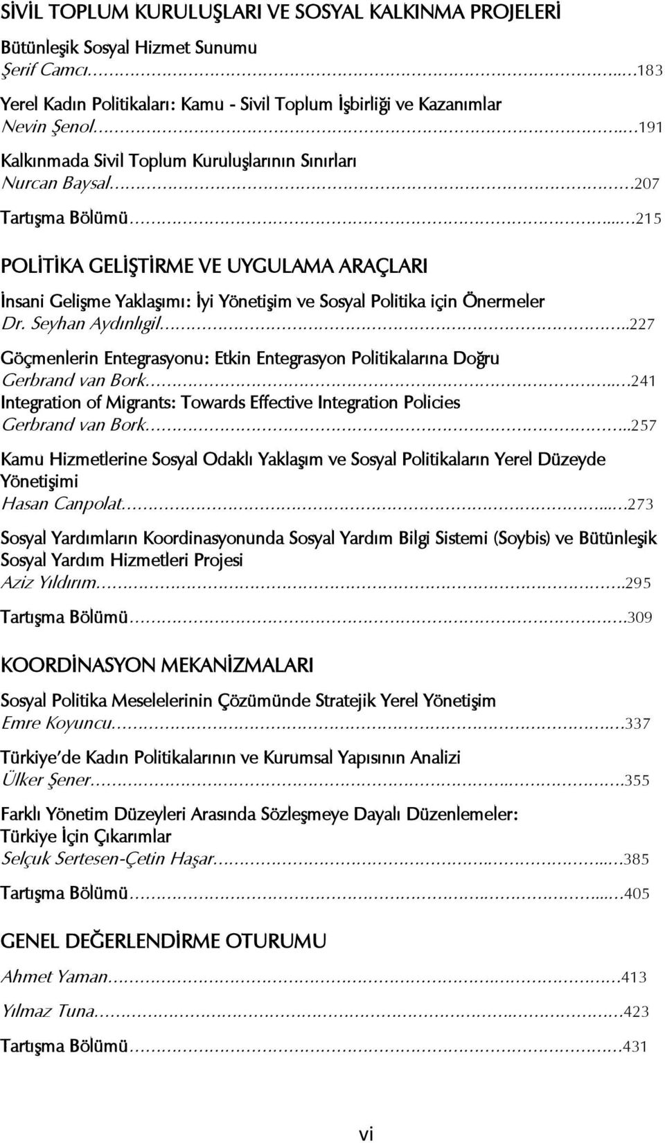 .. 215 POLĠTĠKA GELĠġTĠRME VE UYGULAMA ARAÇLARI Ġnsani GeliĢme YaklaĢımı: Ġyi YönetiĢim ve Sosyal Politika için Önermeler Dr. Seyhan Aydınlıgil.