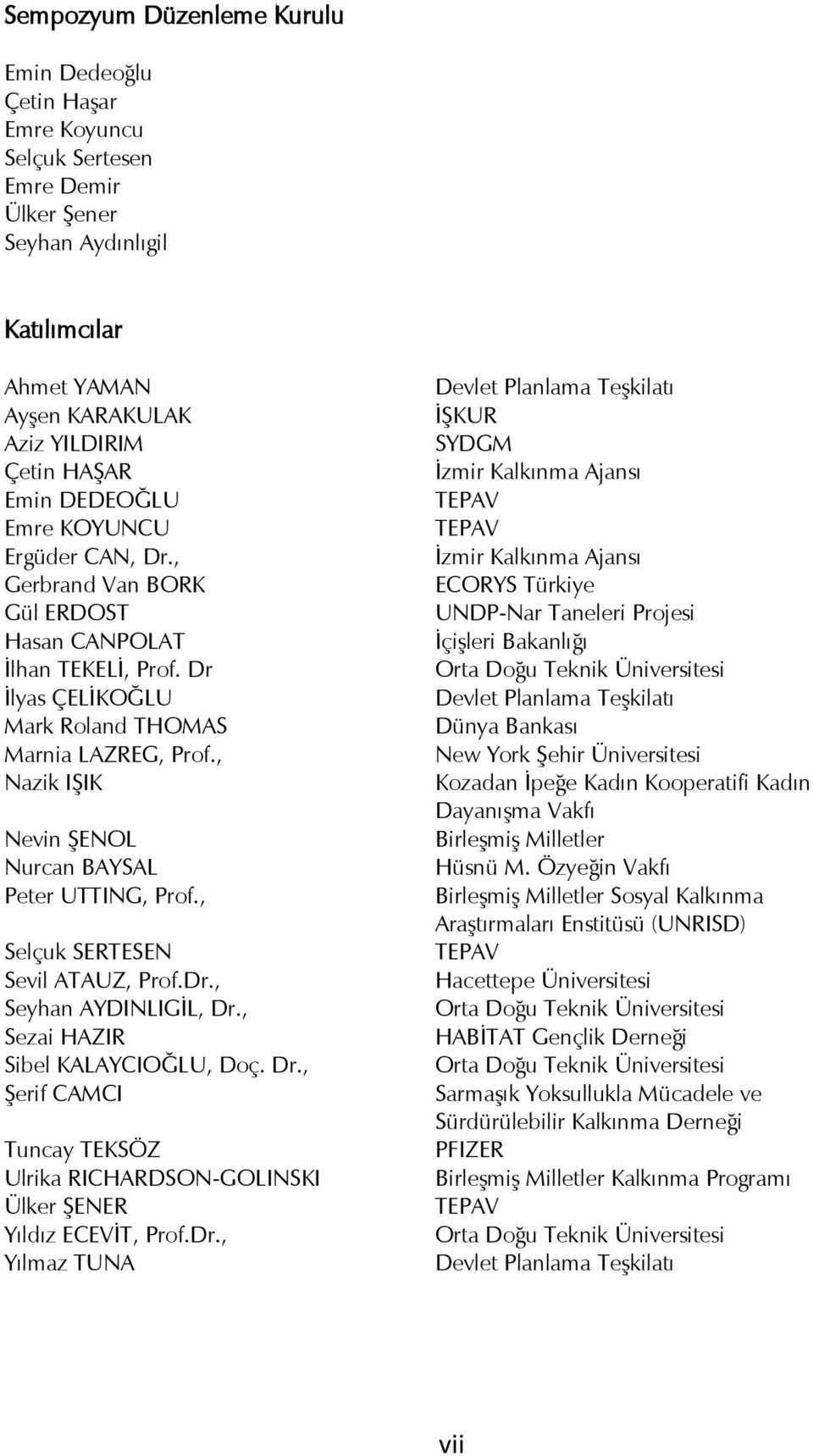 , Nazik IġIK Nevin ġenol Nurcan BAYSAL Peter UTTING, Prof., Selçuk SERTESEN Sevil ATAUZ, Prof.Dr., Seyhan AYDINLIGĠL, Dr.