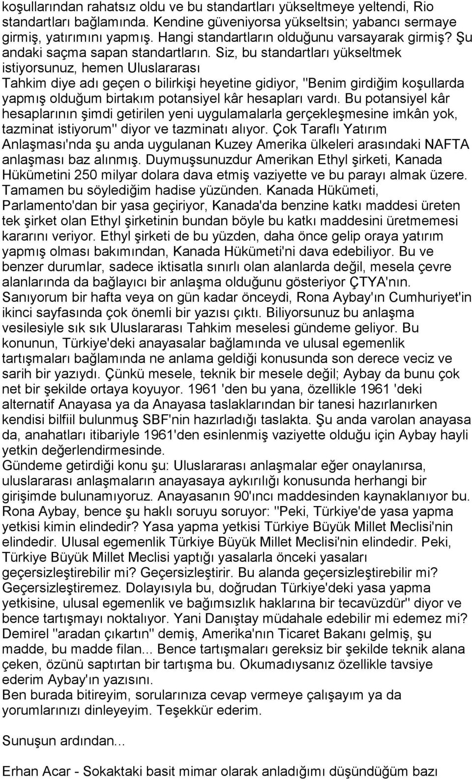 Siz, bu standartlarõ yükseltmek istiyorsunuz, hemen Uluslararasõ Tahkim diye adõ geçen o bilirkişi heyetine gidiyor, "Benim girdiğim koşullarda yapmõş olduğum birtakõm potansiyel kâr hesaplarõ vardõ.