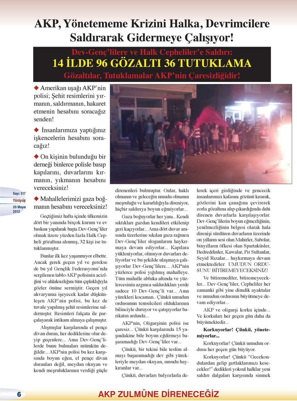 Amerikan uşağı AKP nin polisi; Şehit resimlerini yırmanın, saldırmanın, hakaret etmenin hesabını soracağız senden! İnsanlarımıza yaptığınız işkencelerin hesabını soracağız!