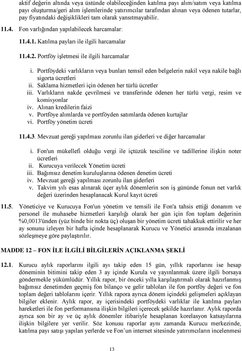 Portföydeki varlıkların veya bunları temsil eden belgelerin nakil veya nakile bağlı sigorta ücretleri ii. Saklama hizmetleri için ödenen her türlü ücretler iii.