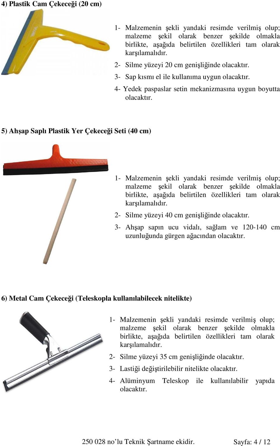 5) Ahşap Saplı Plastik Yer Çekeceği Seti (40 cm) malzeme şekil olarak benzer şekilde olmakla birlikte, aşağıda belirtilen özellikleri tam olarak karşılamalıdır.