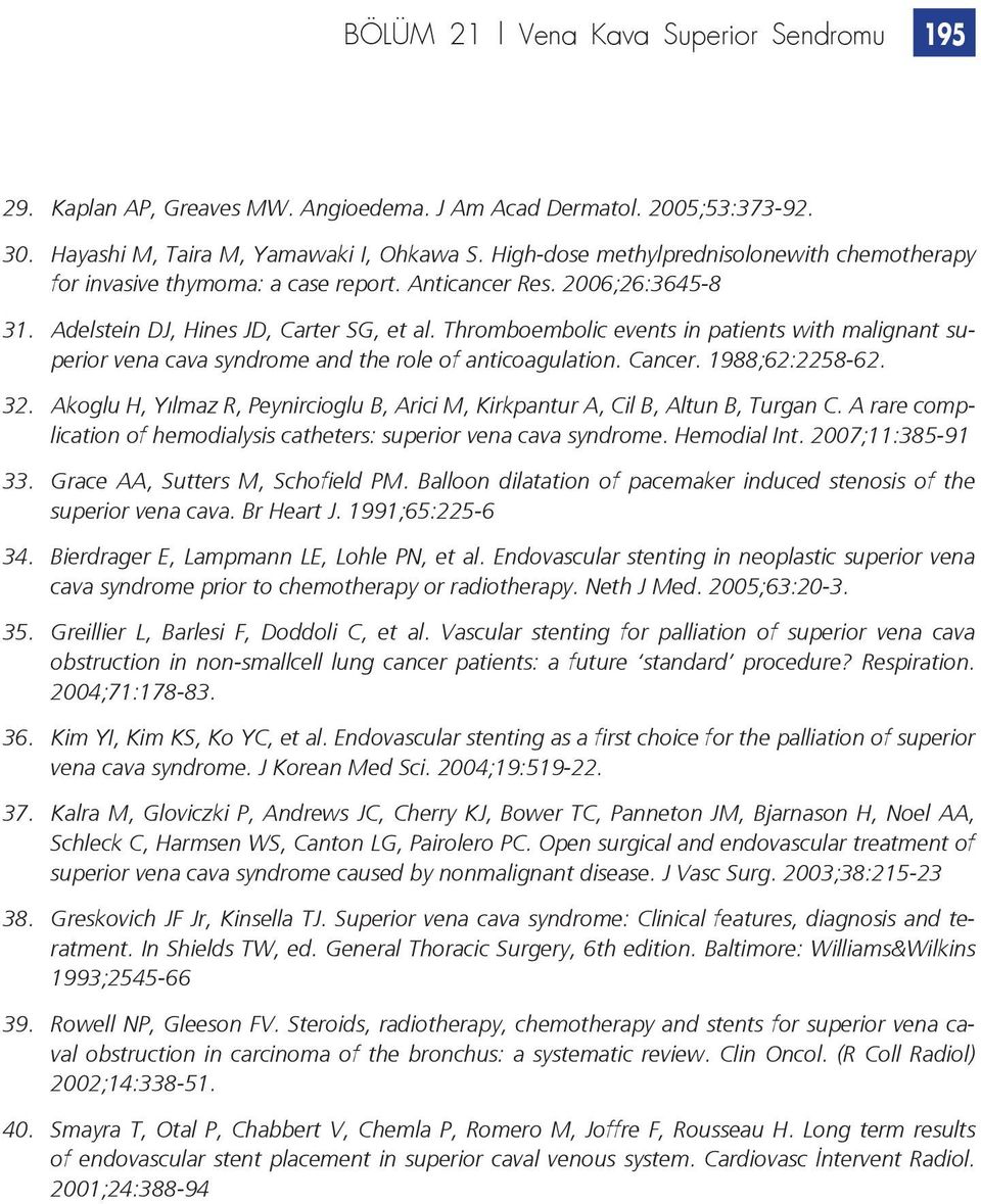 Thromboembolic events in patients with malignant superior vena cava syndrome and the role of anticoagulation. Cancer. 1988;62:2258-62. 32.