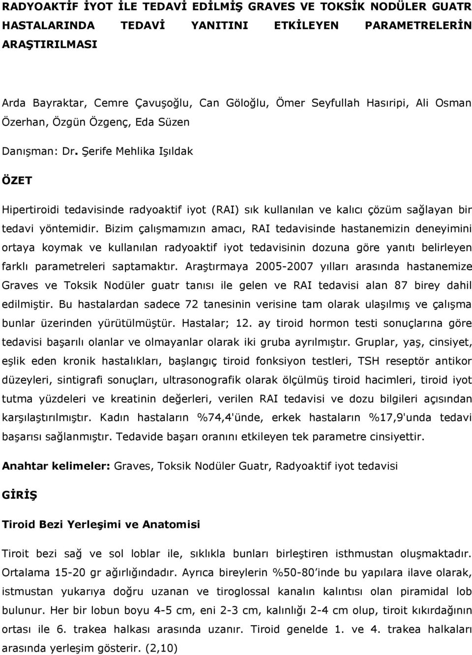 Şerife Mehlika Işıldak ÖZET Hipertiroidi tedavisinde radyoaktif iyot (RAI) sık kullanılan ve kalıcı çözüm sağlayan bir tedavi yöntemidir.