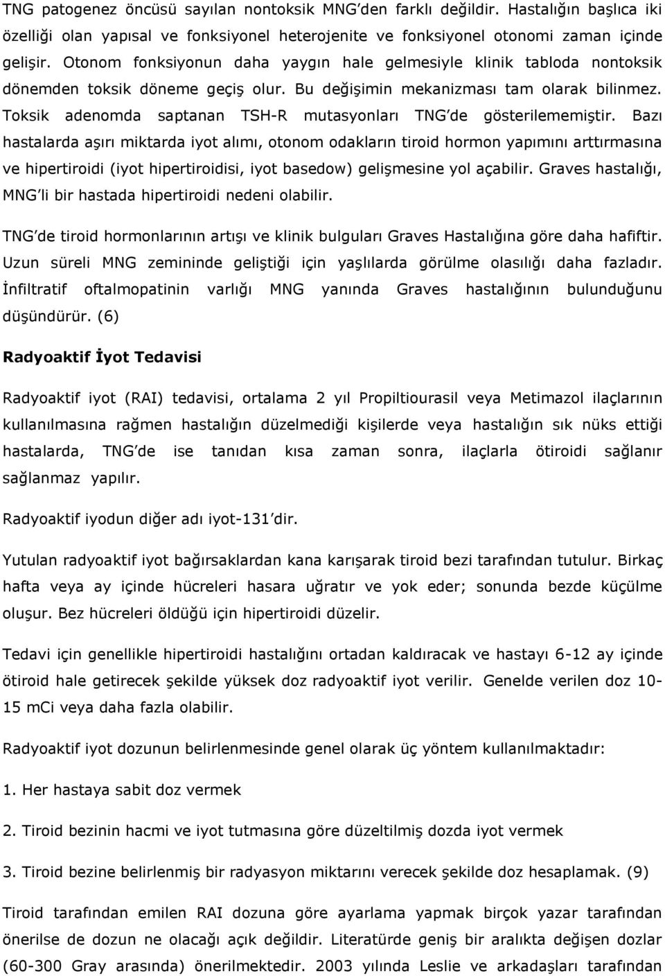 Toksik adenomda saptanan TSH-R mutasyonları TNG de gösterilememiştir.