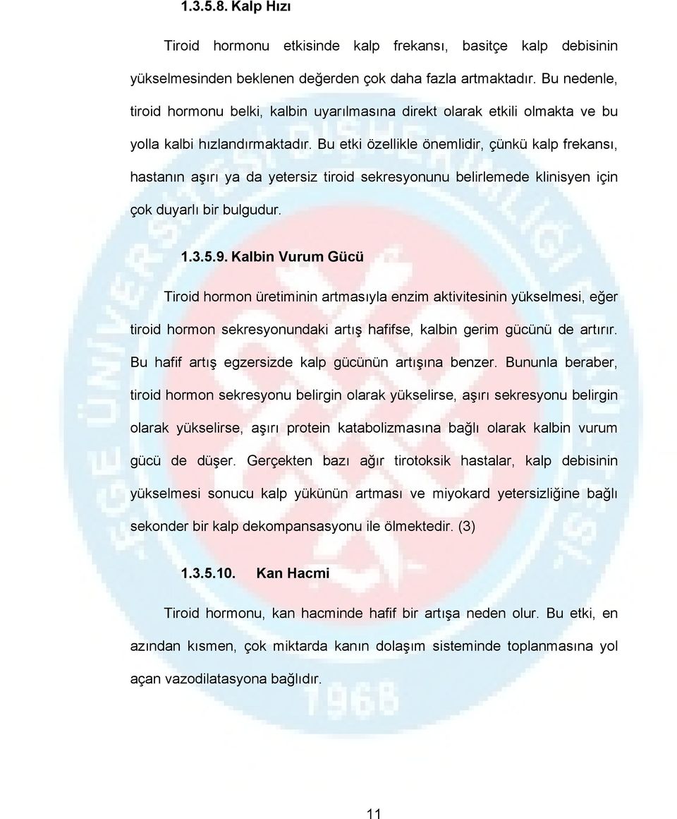 Bu etki özellikle önemlidir, çünkü kalp frekansı, hastanın aşırı ya da yetersiz tiroid sekresyonunu belirlemede klinisyen için çok duyarlı bir bulgudur. 1.3.5.9.