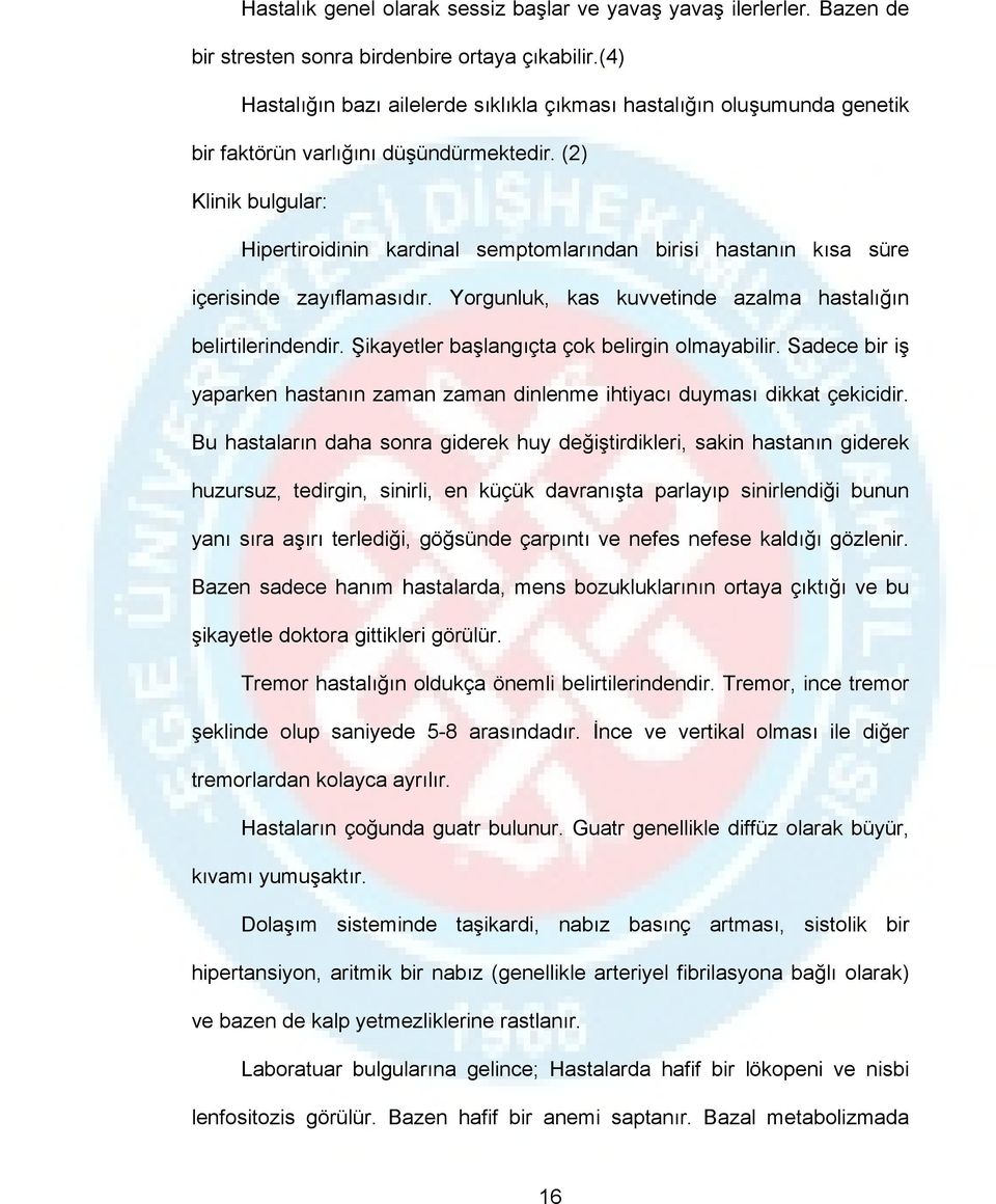 (2) Klinik bulgular: Hipertiroidinin kardinal semptomlarından birisi hastanın kısa süre içerisinde zayıflamasıdır. Yorgunluk, kas kuvvetinde azalma hastalığın belirtilerindendir.