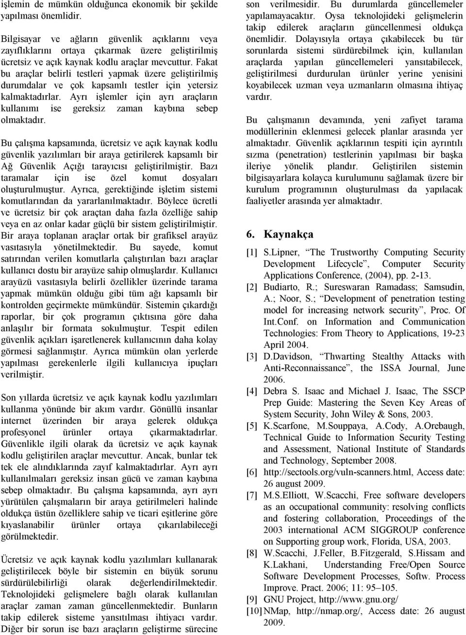 Fakat bu araçlar belirli testleri yapmak üzere geliştirilmiş durumdalar ve çok kapsamlı testler için yetersiz kalmaktadırlar.