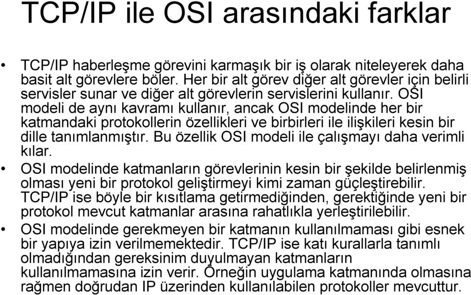 OSI modeli de aynı kavramı kullanır, ancak OSI modelinde her bir katmandaki protokollerin özellikleri ve birbirleri ile ilişkileri kesin bir dille tanımlanmıştır.