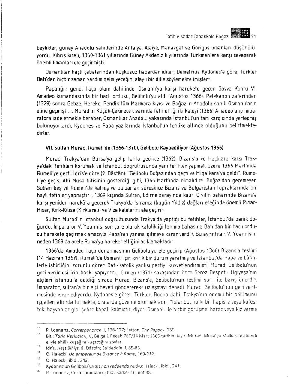 0smanhtar hactr qabatarrndan kuskusuz haberdar iditer; Demetrius Kydones'a gilne, Trjrkter Batr'dan hiqbir zaman yardrm getmiyecegini ataytr bir ditte soytemekte imiglen". Papah!