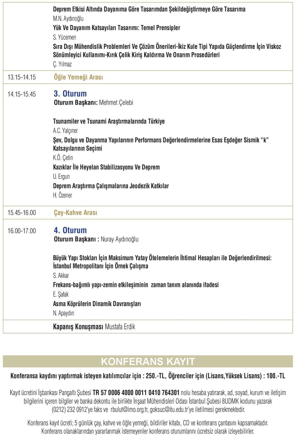 15 Öğle Yemeği Arası 14.15-15.45 3. Oturum Oturum Başkanı: Mehmet Çelebi Tsunamiler ve Tsunami Araştırmalarında Türkiye A.C.