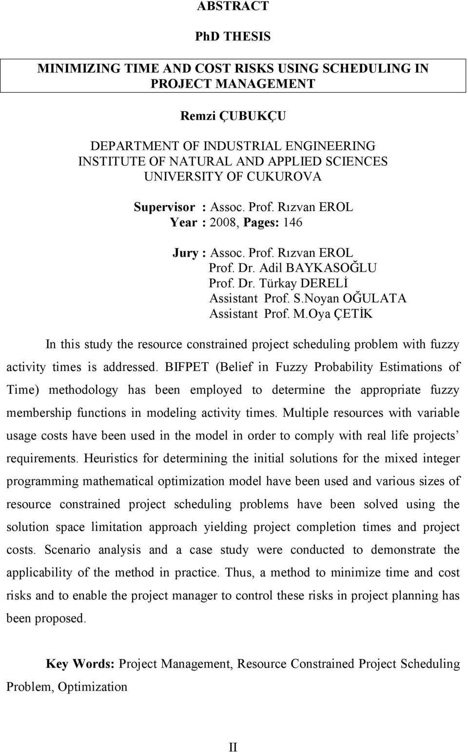 M.Oya ÇETİK In this study the resource constrained project scheduling problem with fuzzy activity times is addressed.