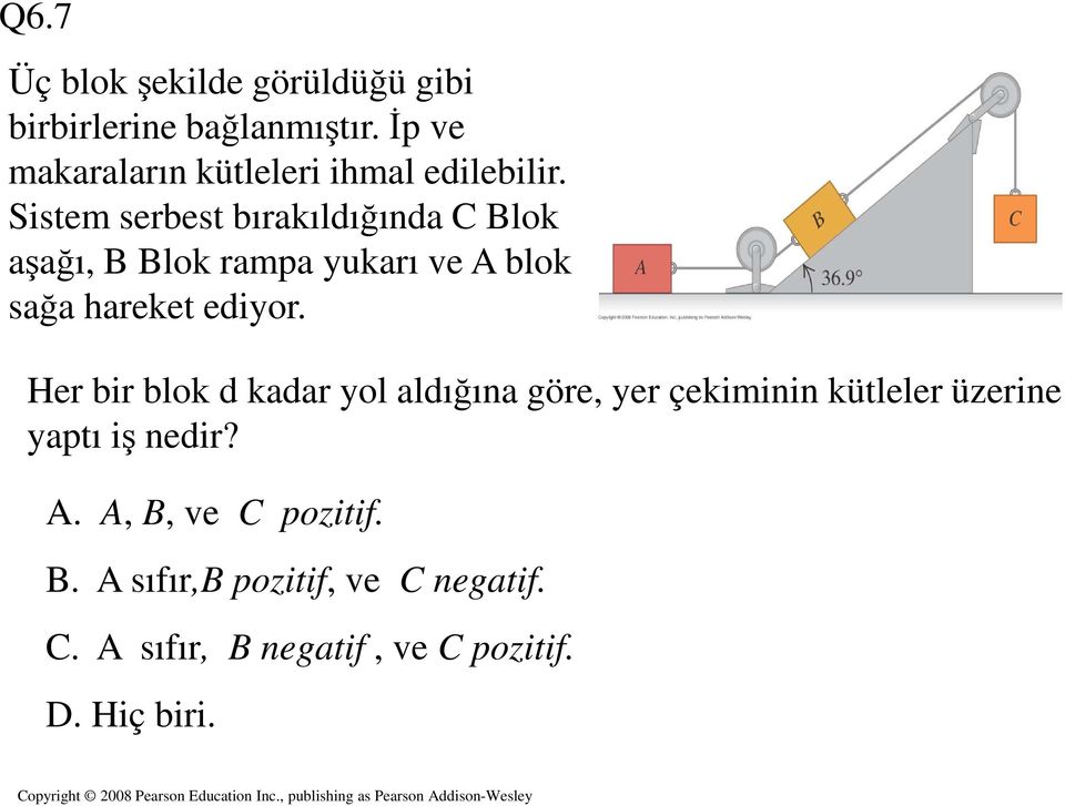 Sistem serbest bırakıldığında C Blok aşağı, B Blok rampa yukarı ve A blok sağa hareket ediyor.