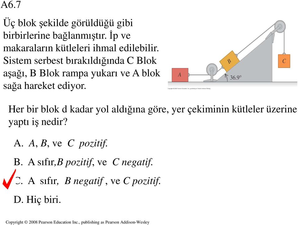 Sistem serbest bırakıldığında C Blok aşağı, B Blok rampa yukarı ve A blok sağa hareket ediyor.