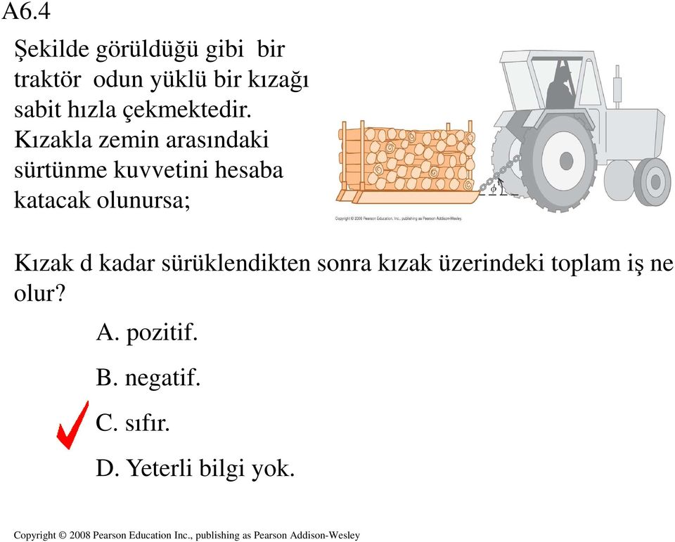 Kızakla zemin arasındaki sürtünme kuvvetini hesaba katacak olunursa;