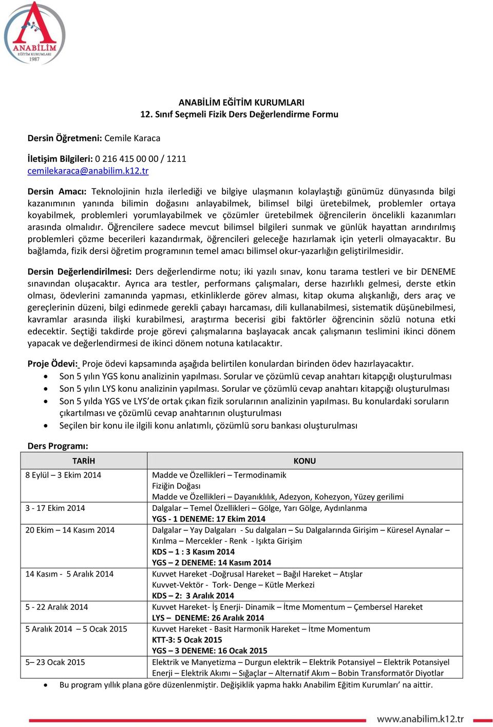 bilimsel bilgi üretebilmek, problemler ortaya koyabilmek, problemleri yorumlayabilmek ve çözümler üretebilmek öğrencilerin öncelikli kazanımları arasında olmalıdır.