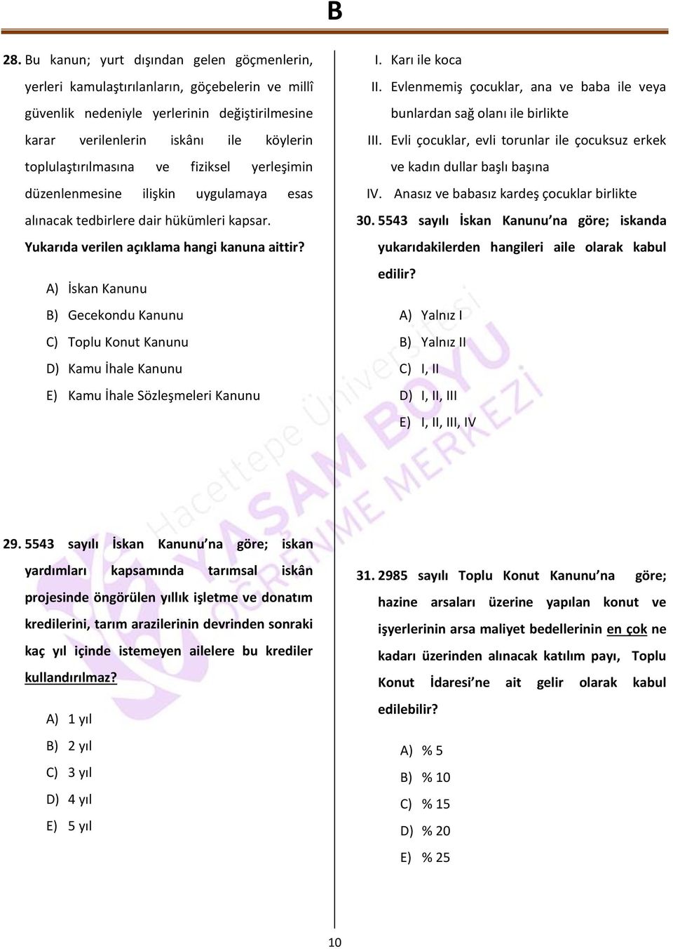 A) İskan Kanunu B) Gecekondu Kanunu ) Toplu Konut Kanunu D) Kamu İhale Kanunu ) Kamu İhale Sözleşmeleri Kanunu I. Karı ile koca II.