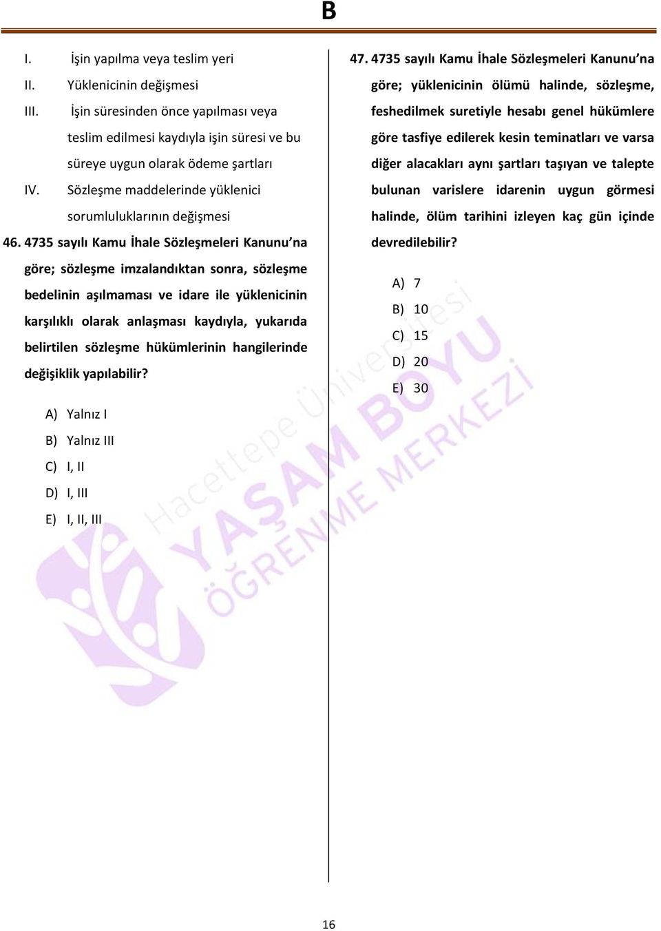 4735 sayılı Kamu İhale Sözleşmeleri Kanunu na göre; sözleşme imzalandıktan sonra, sözleşme bedelinin aşılmaması ve idare ile yüklenicinin karşılıklı olarak anlaşması kaydıyla, yukarıda belirtilen