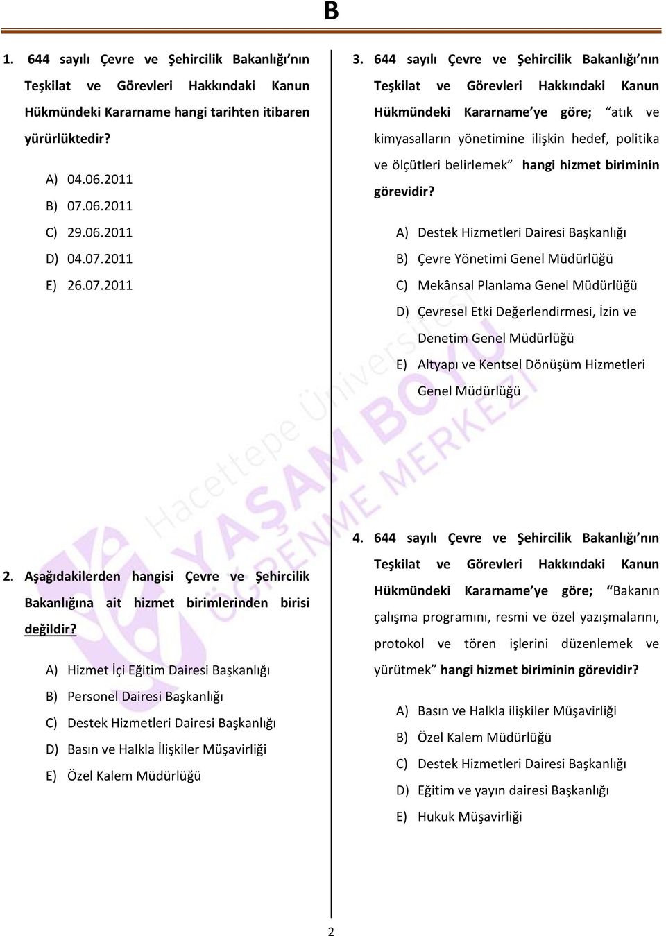 644 sayılı Çevre ve Şehircilik Bakanlığı nın Teşkilat ve Görevleri Hakkındaki Kanun Hükmündeki Kararname ye göre; atık ve kimyasalların yönetimine ilişkin hedef, politika ve ölçütleri belirlemek