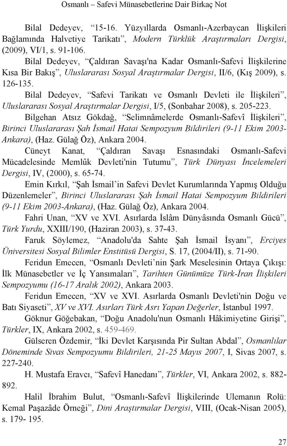Bilal Dedeyev, Safevi Tarikat ve Osmanl Devleti ile li kileri, Uluslararas Sosyal Ara t rmalar Dergisi, I/5, (Sonbahar 2008), s. 205-223.