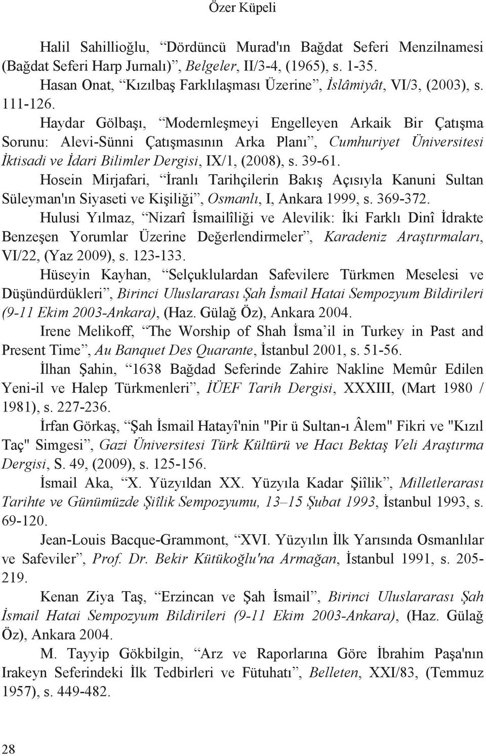 Haydar Gölba, Modernle meyi Engelleyen Arkaik Bir Çat ma Sorunu: Alevi-Sünni Çat mas n n Arka Plan, Cumhuriyet Üniversitesi ktisadi ve dari Bilimler Dergisi, IX/1, (2008), s. 39-61.