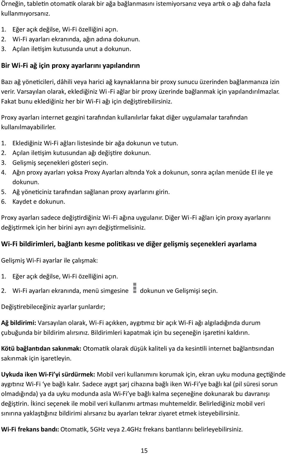 Bir Wi-Fi ağ için proxy ayarlarını yapılandırın Bazı ağ yöne cileri, dâhili veya harici ağ kaynaklarına bir proxy sunucu üzerinden bağlanmanıza izin verir.