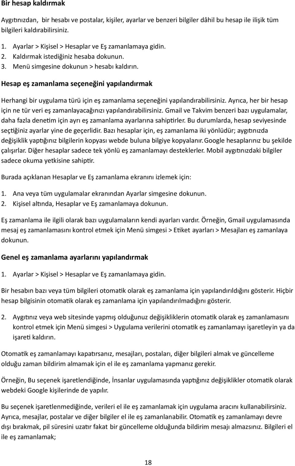 Hesap eş zamanlama seçeneğini yapılandırmak Herhangi bir uygulama türü için eş zamanlama seçeneğini yapılandırabilirsiniz.