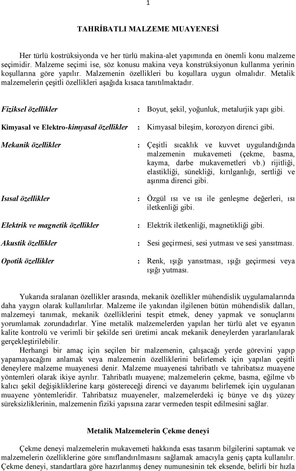 Metalik malzemelerin çeşitli özellikleri aşağıda kısaca tanıtılmaktadır.