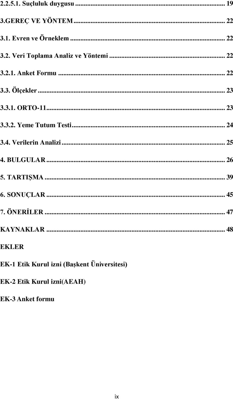 3.4. Verilerin Analizi... 25 4. BULGULAR... 26 5. TARTIŞMA... 39 6. SONUÇLAR... 45 7. ÖNERİLER... 47 KAYNAKLAR.