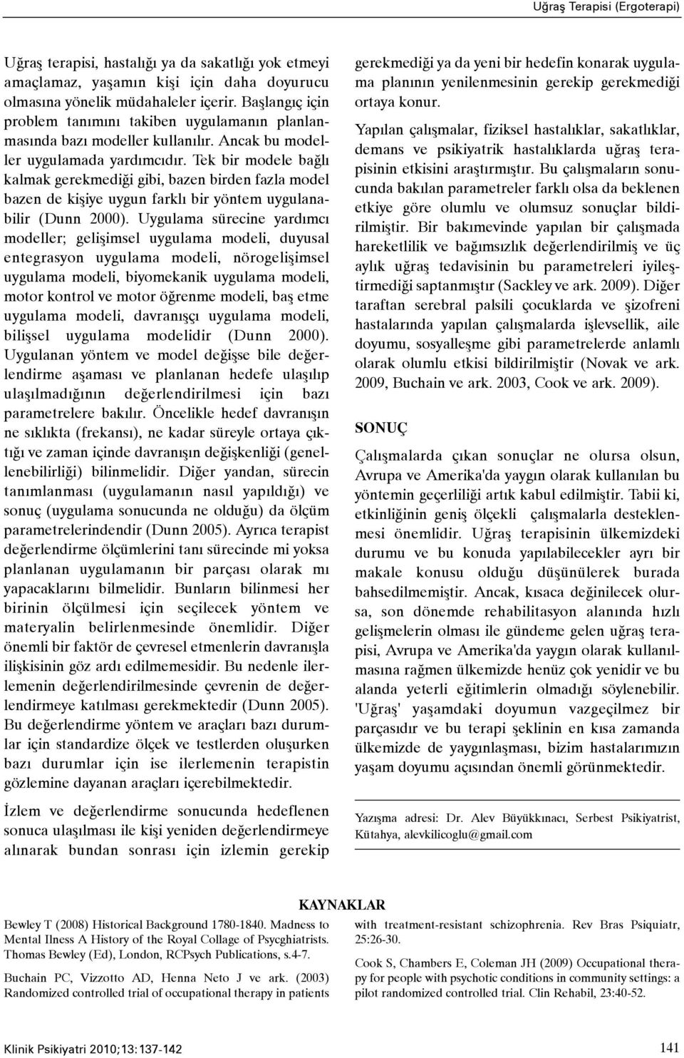 Tek bir modele baðlý kalmak gerekmediði gibi, bazen birden fazla model bazen de kiþiye uygun farklý bir yöntem uygulanabilir (Dunn 2000).