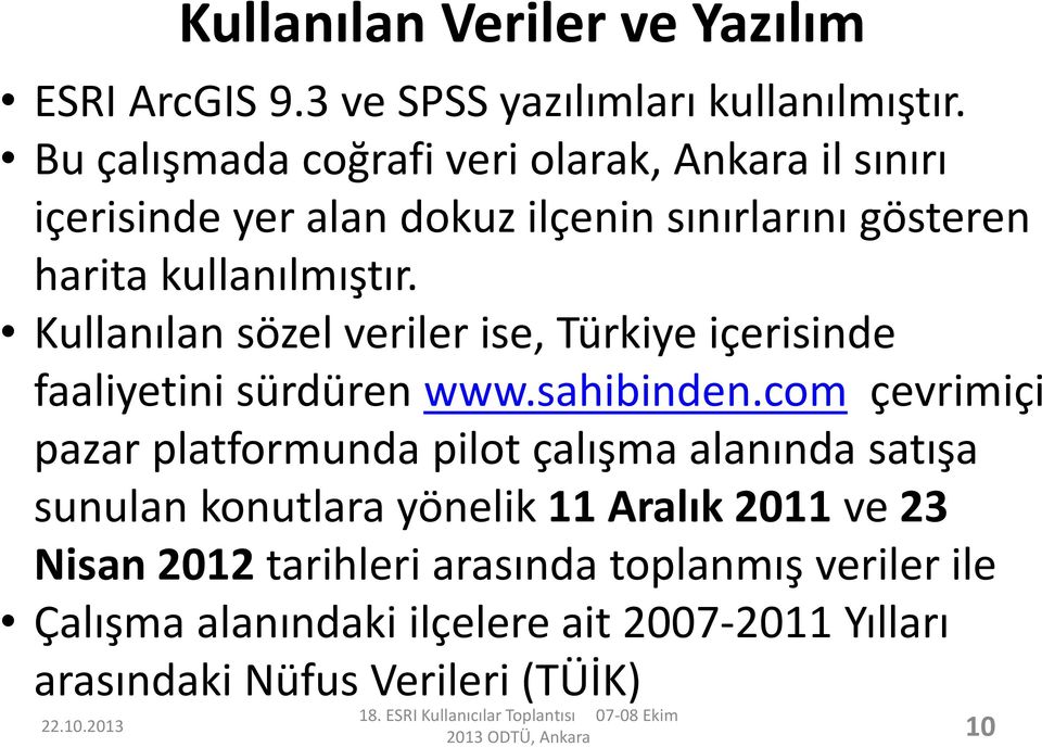 Kullanılan sözel veriler ise, Türkiye içerisinde faaliyetini sürdüren www.sahibinden.