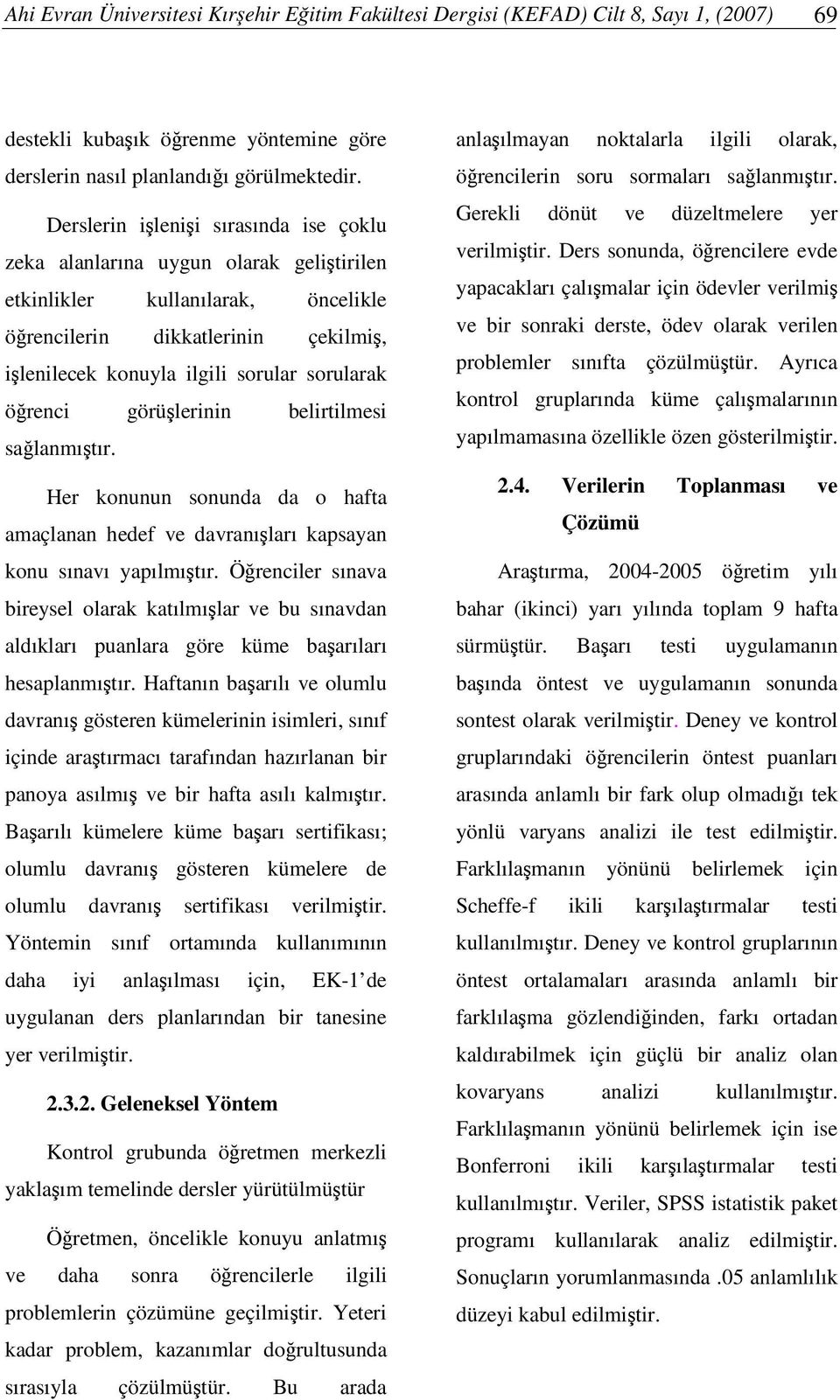 görülerinin belirtilmesi salanmıtır. Her konunun sonunda da o hafta amaçlanan hedef ve davranıları kapsayan konu sınavı yapılmıtır.