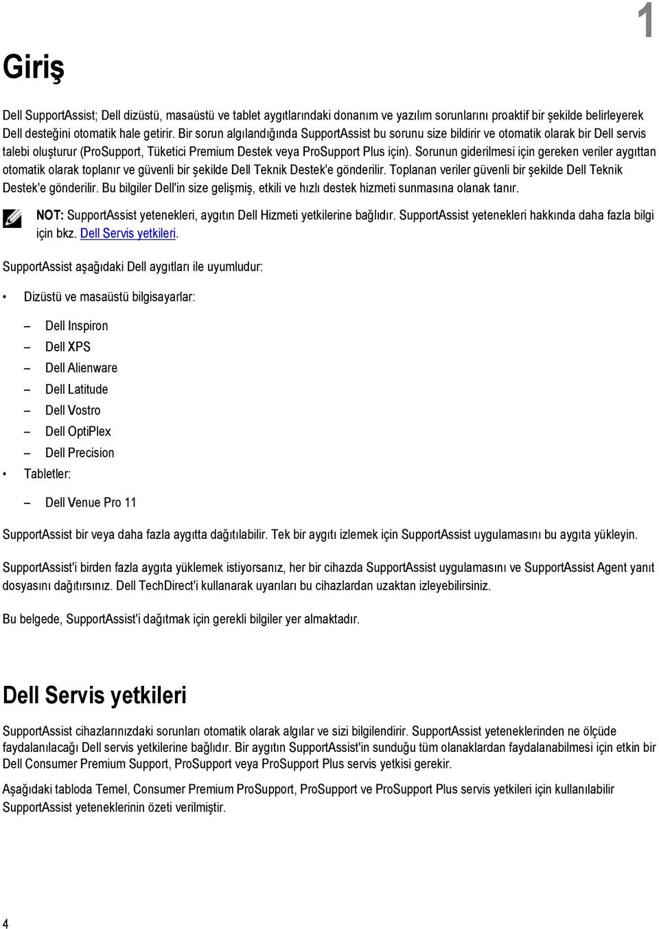 Sorunun giderilmesi için gereken veriler aygıttan otomatik olarak toplanır ve güvenli bir şekilde Dell Teknik Destek'e gönderilir. Toplanan veriler güvenli bir şekilde Dell Teknik Destek'e gönderilir.