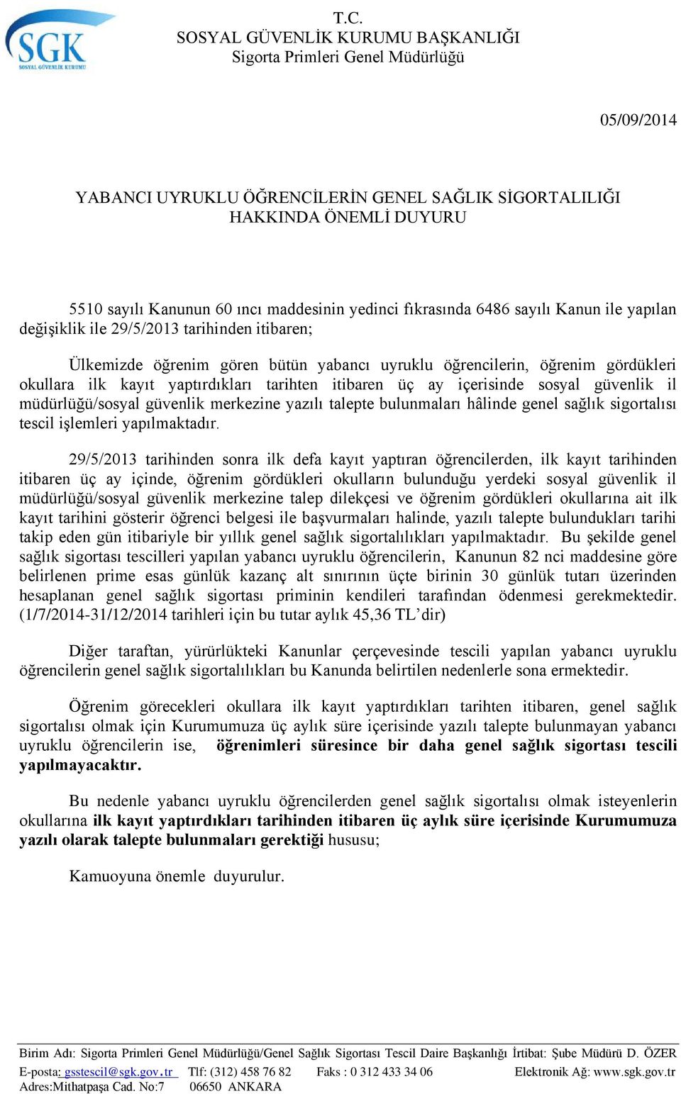 yaptırdıkları tarihten itibaren üç ay içerisinde sosyal güvenlik il müdürlüğü/sosyal güvenlik merkezine yazılı talepte bulunmaları hâlinde genel sağlık sigortalısı tescil işlemleri yapılmaktadır.