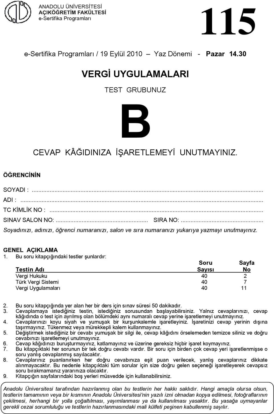 u soru kitapçığındaki testler şunlardır: Soru Sayfa Testin dı Sayısı No Vergi Hukuku 40 2 Türk Vergi Sistemi 40 7 Vergi Uygulamaları 40 11 2.